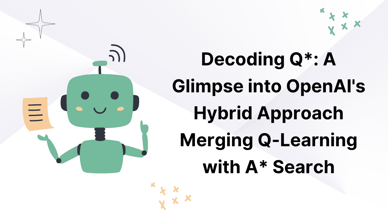 Decoding Q*: A Glimpse into OpenAI's Hybrid Approach Merging Q-Learning with A* Search