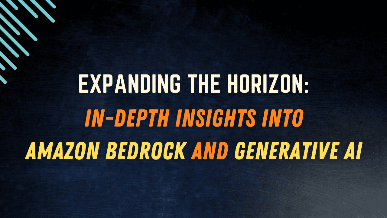 Expanding the Horizon: In-Depth Insights into Amazon Bedrock and Generative AI
