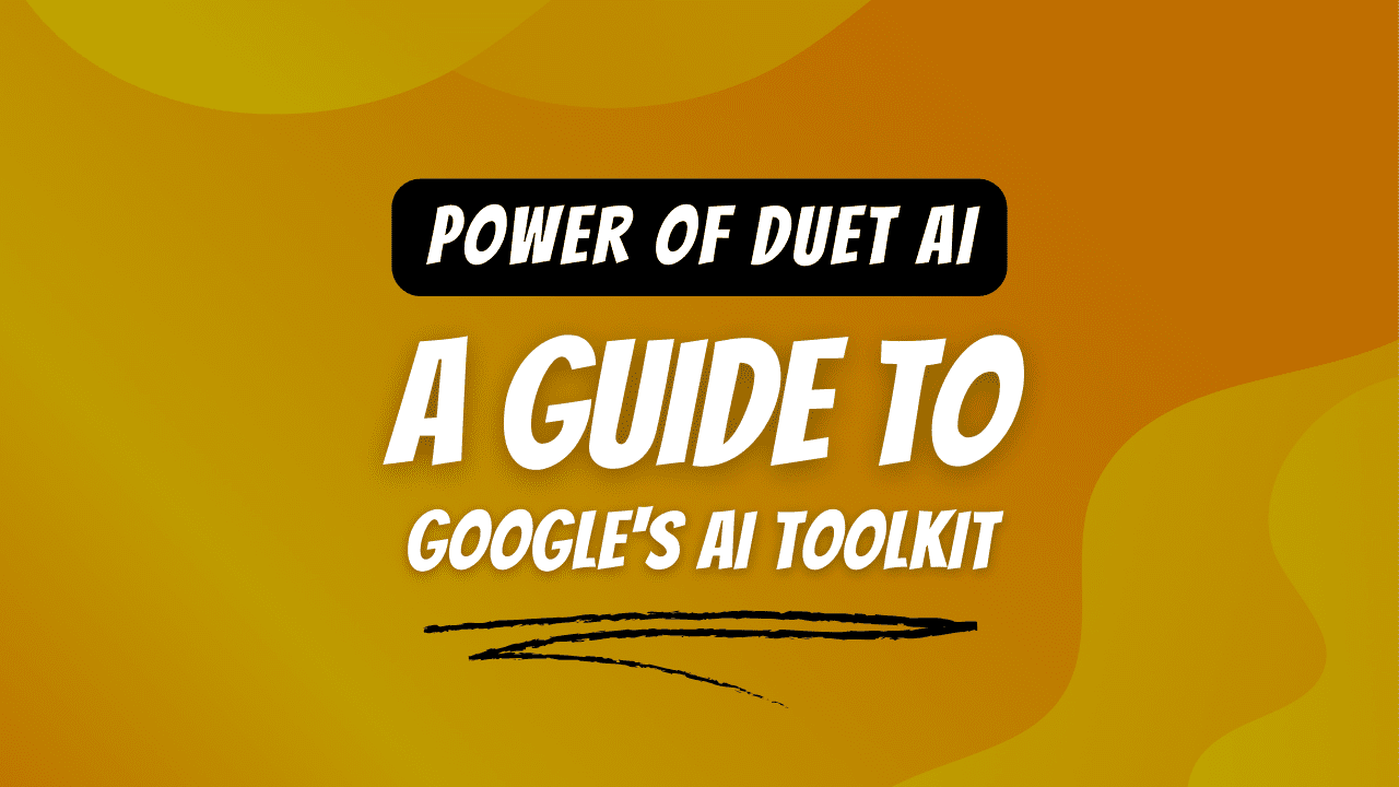 Power of Duet AI: A Guide to Google’s AI Toolkit