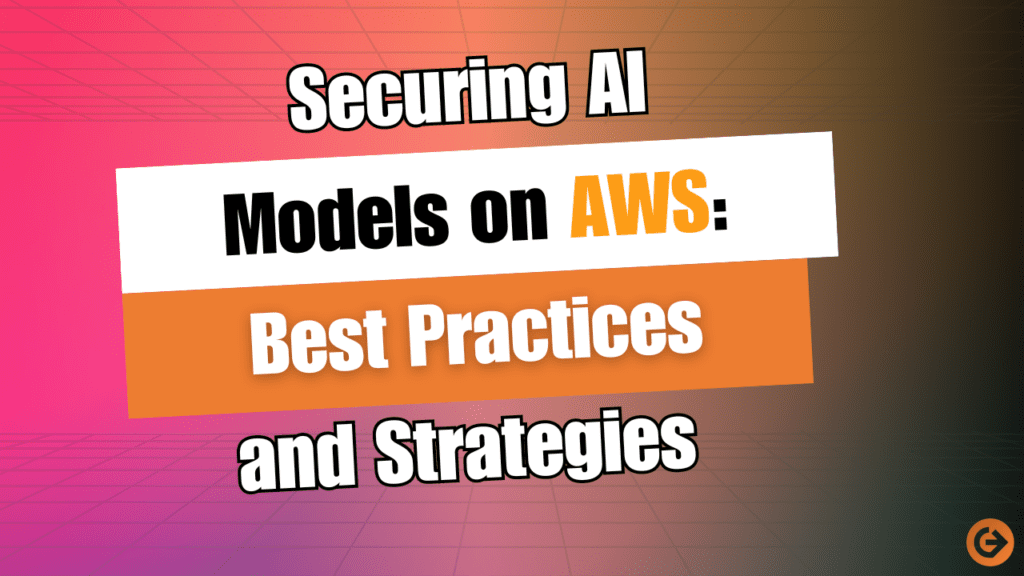 Securing AI Models on AWS: Best Practices and Strategies