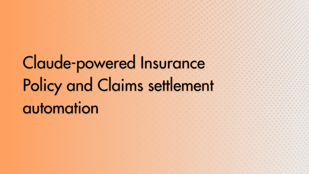 Claude-powered Insurance Policy and Claims settlement automation