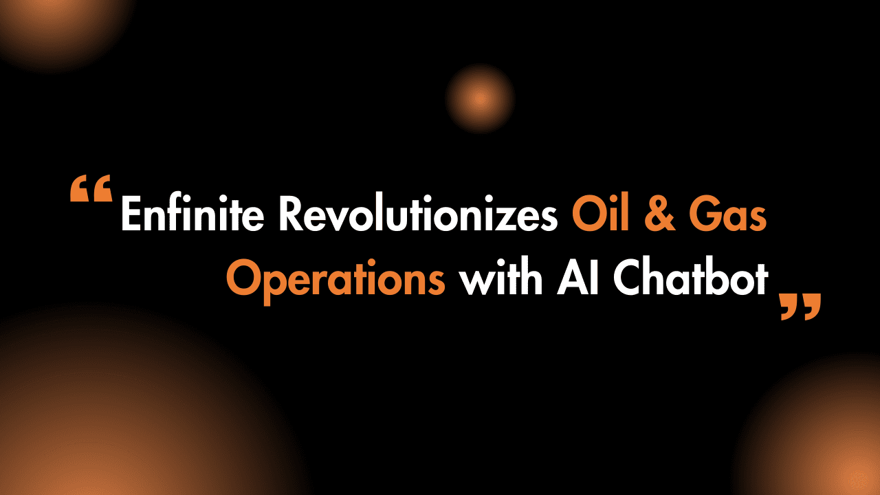 Enfinite Revolutionizes Oil & Gas Operations with AI Chatbot