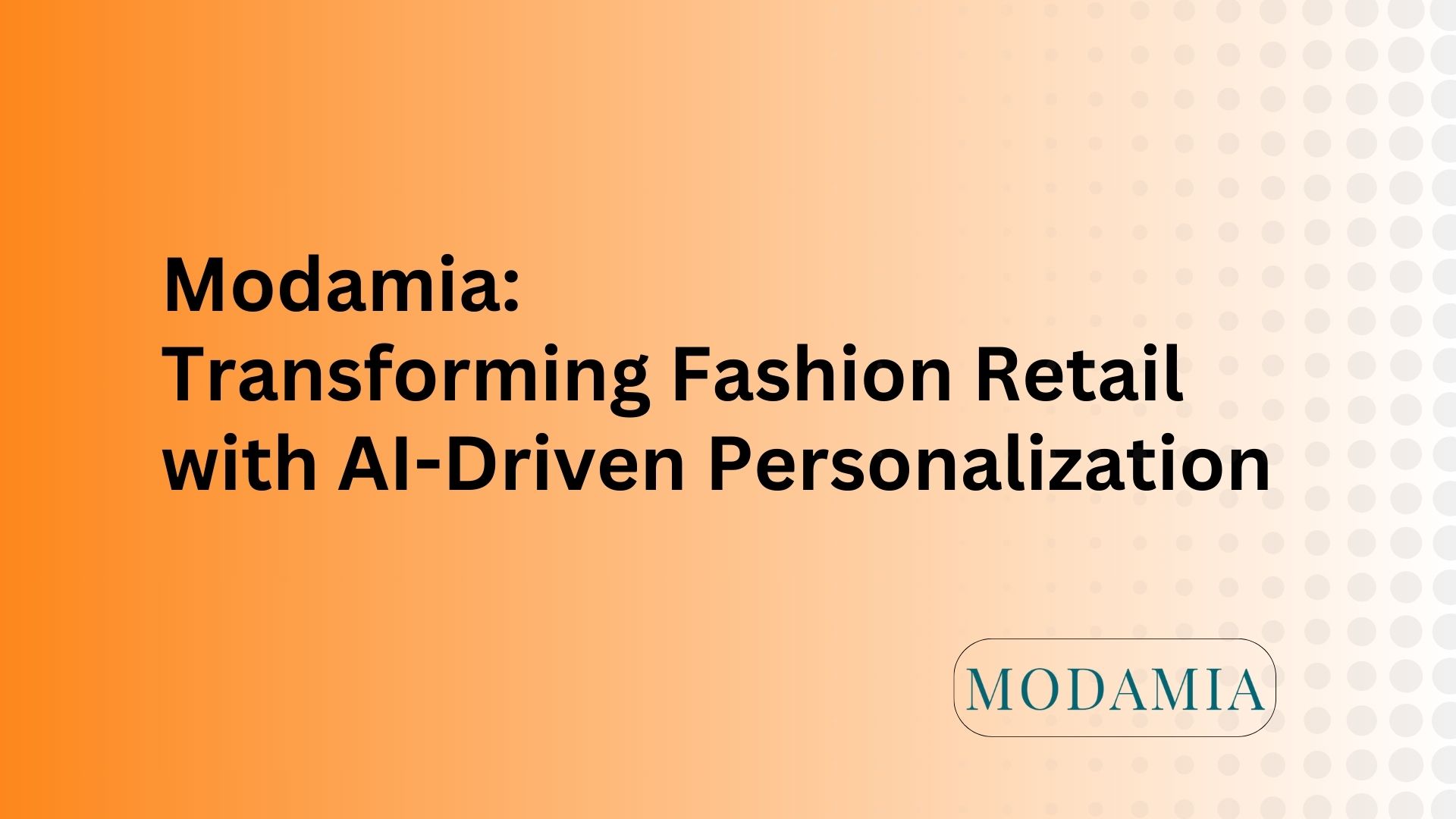 MODAMIA – Transforming Fashion Retail with AI-Driven Personalization