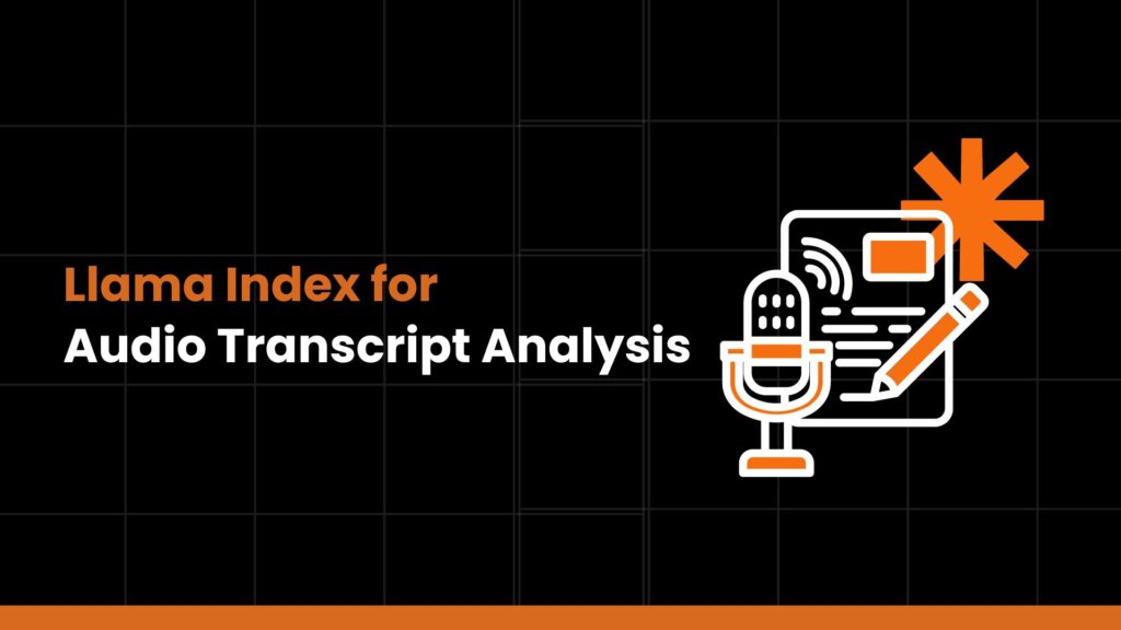 Llama Index for Audio Transcript Analysis 