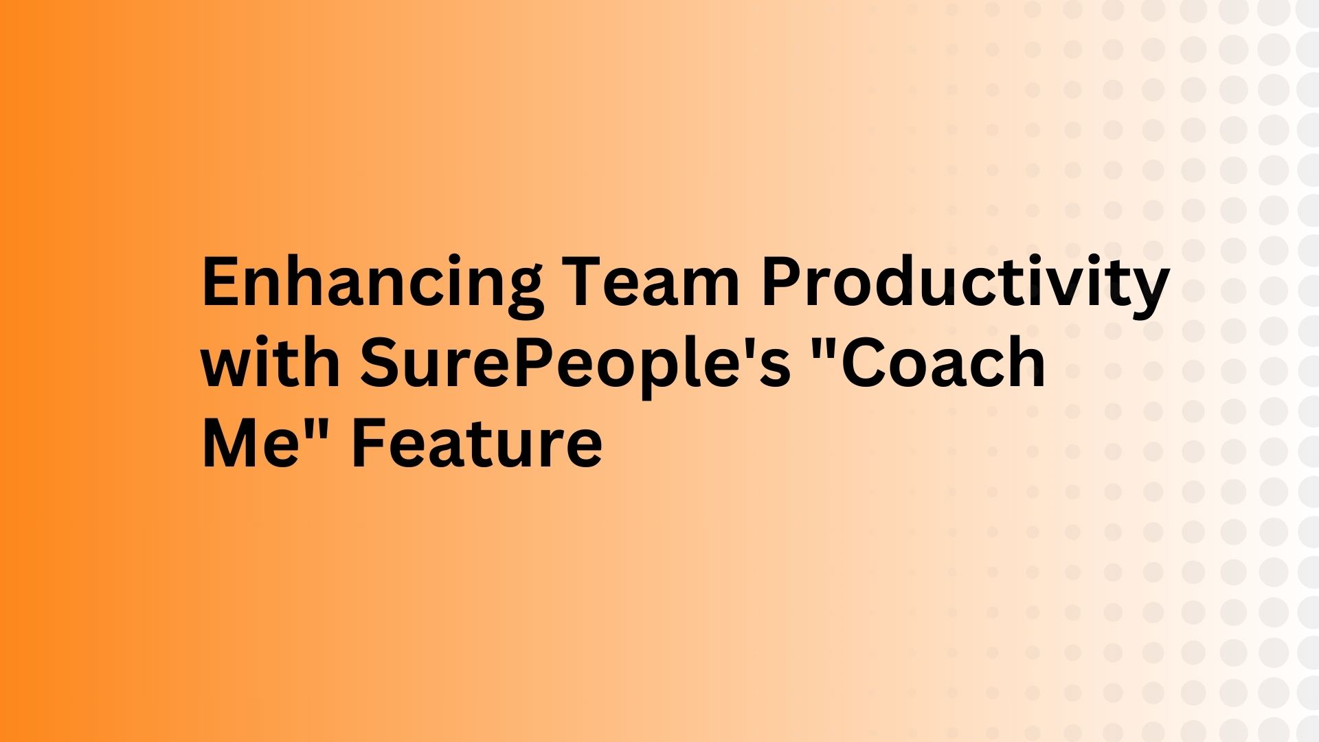 Enhancing Team Productivity with SurePeople's "Coach Me" Feature