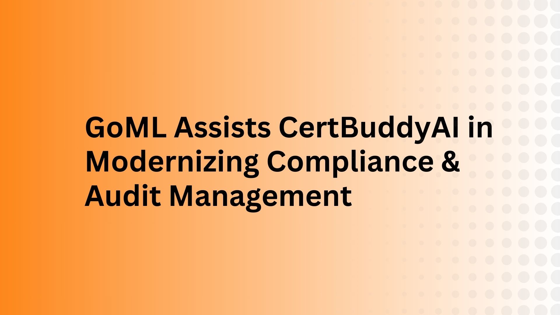 GoML Assists CertBuddyAI in Modernizing Compliance & Audit Management