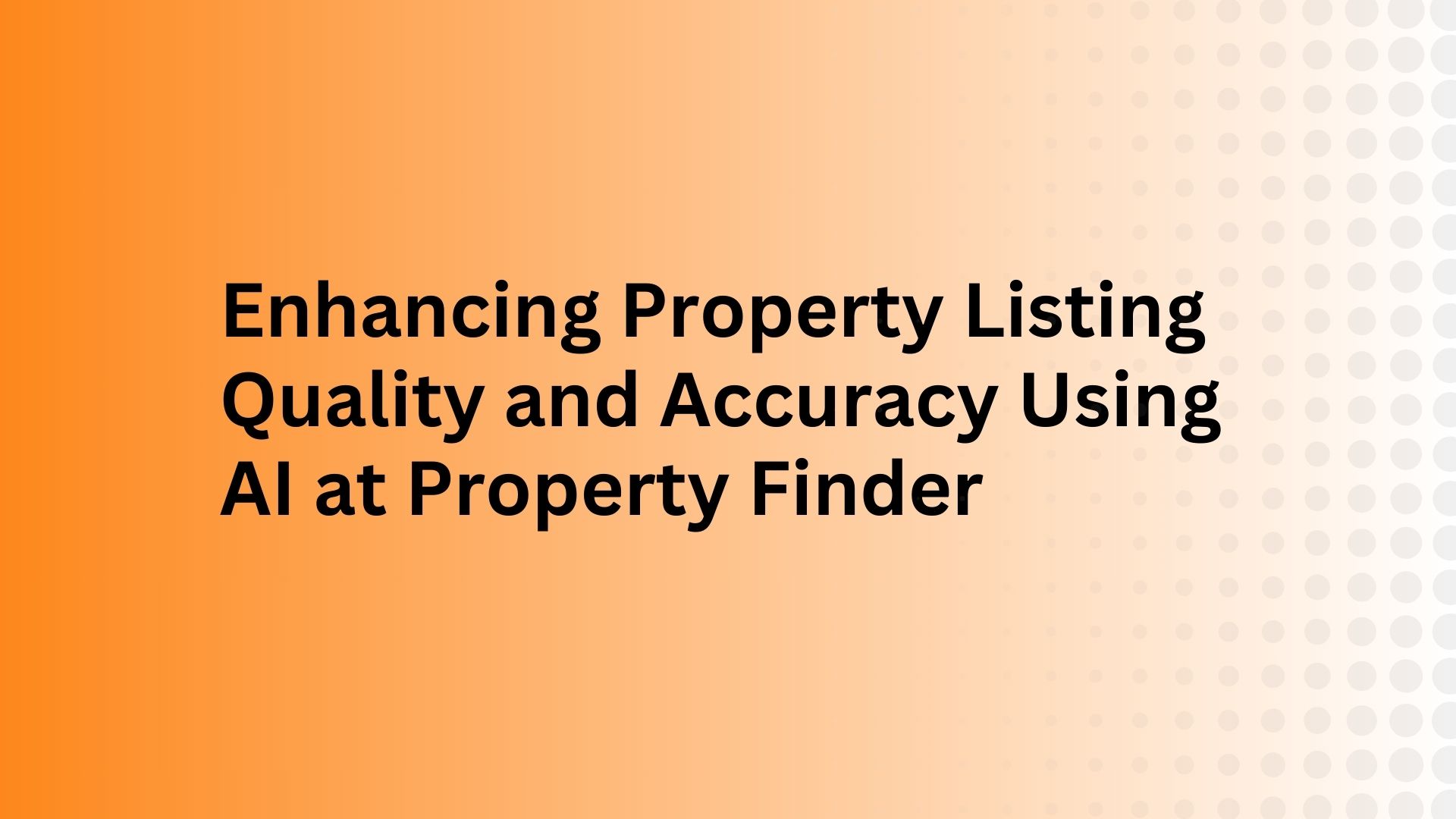 Enhancing Property Listing Quality and Accuracy Using AI at Property Finder