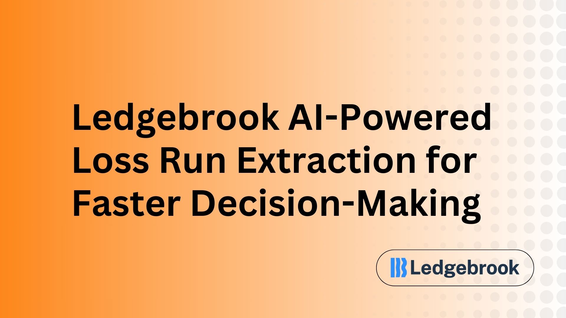 Ledgebrook AI-Powered Loss Run Extraction for Faster Decision-Making