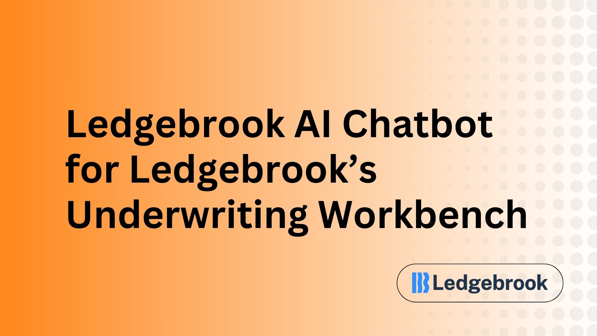 Ledgebrook AI Chatbot for Ledgebrook’s Underwriting Workbench