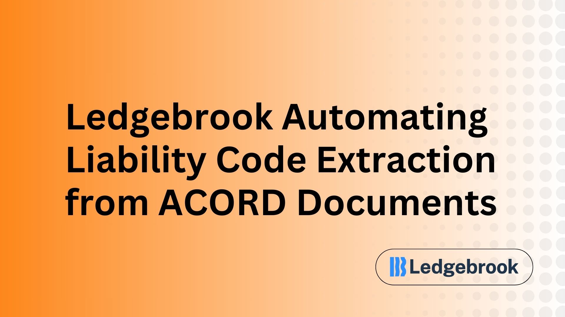 Ledgebrook Automating Liability Code Extraction from ACORD Documents