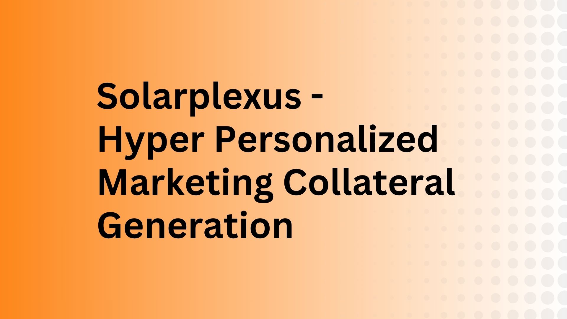 Solarplexus - Hyper Personalized Marketing Collateral Generation