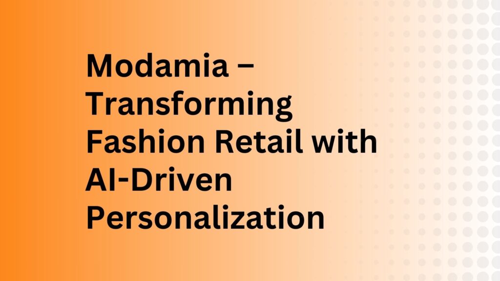 Modamia – Transforming Fashion Retail with AI-Driven Personalization