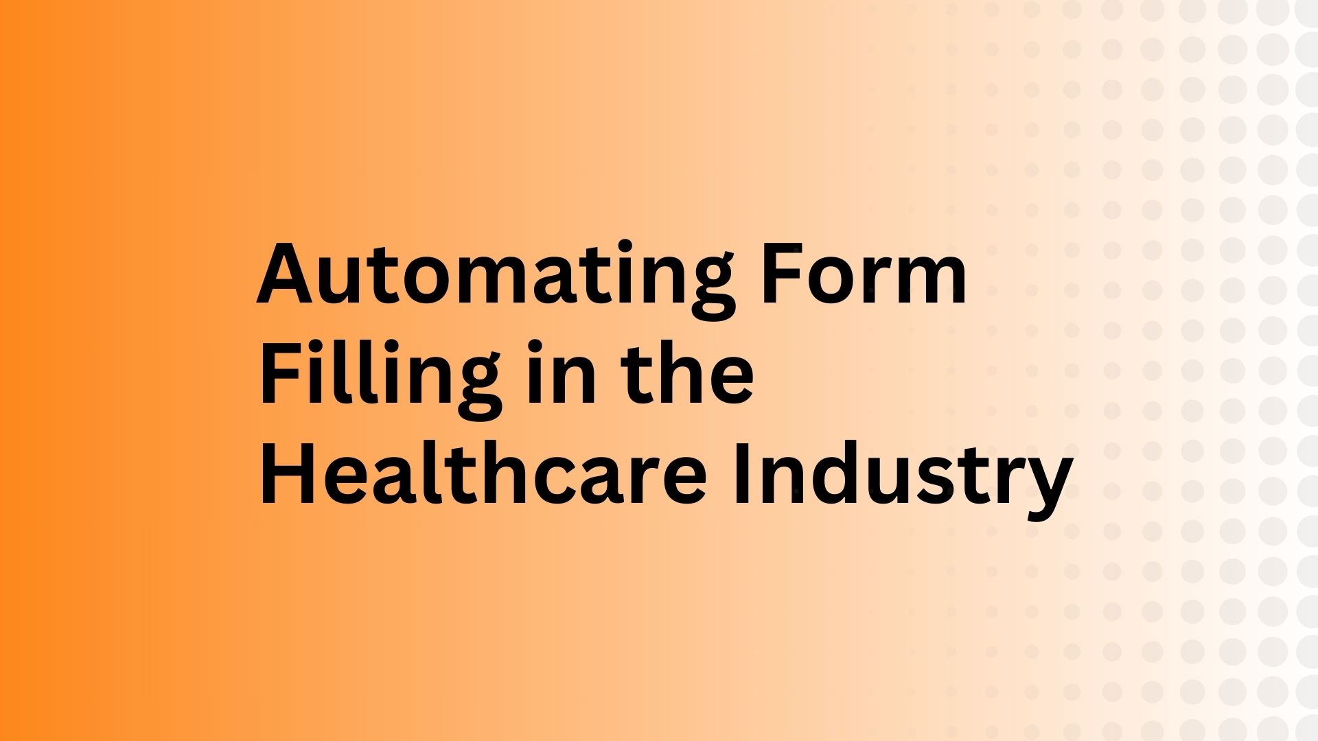 Automating Form Filling in the Healthcare Industry