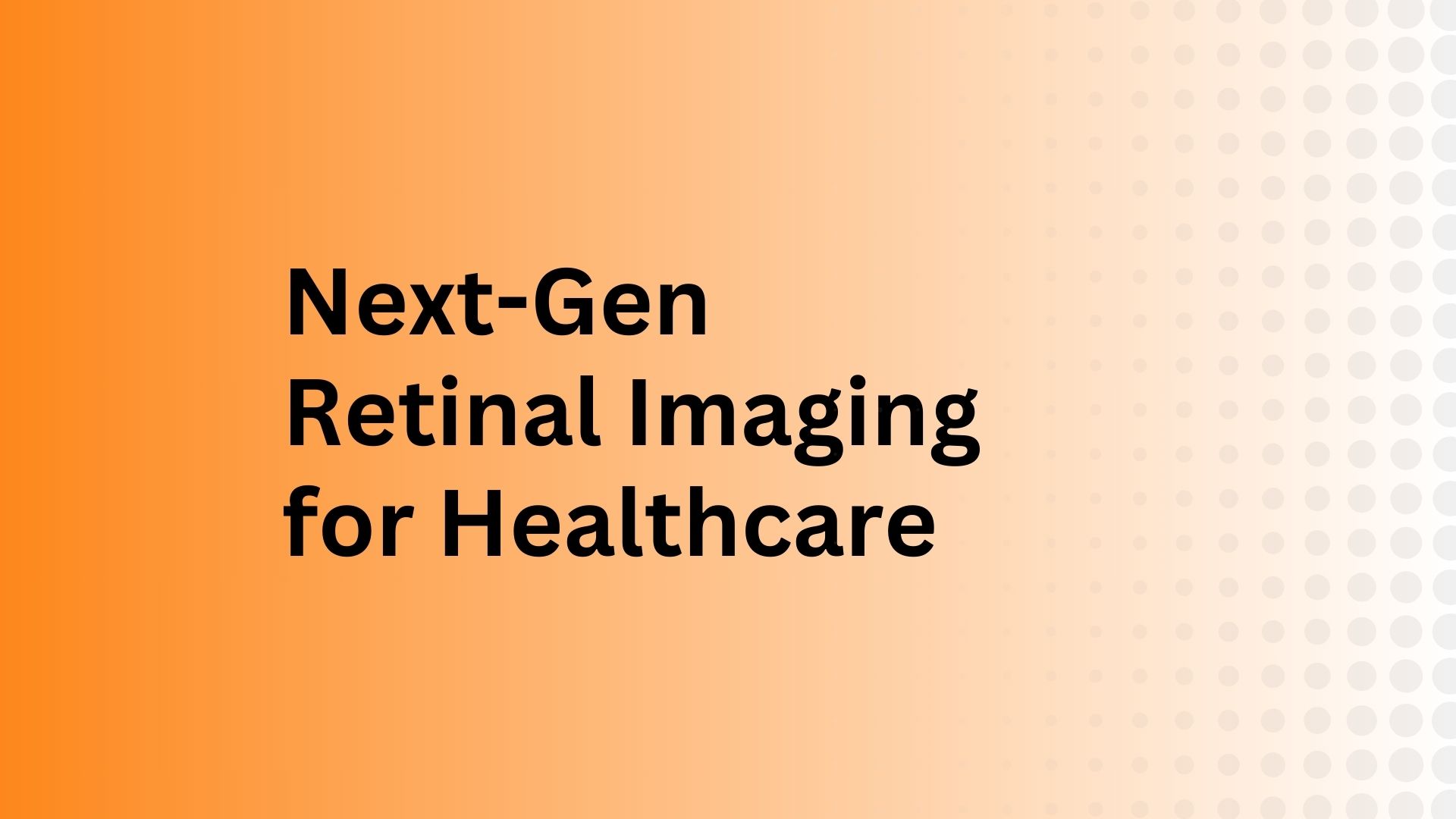 Next-Gen Retinal Imaging for Healthcare