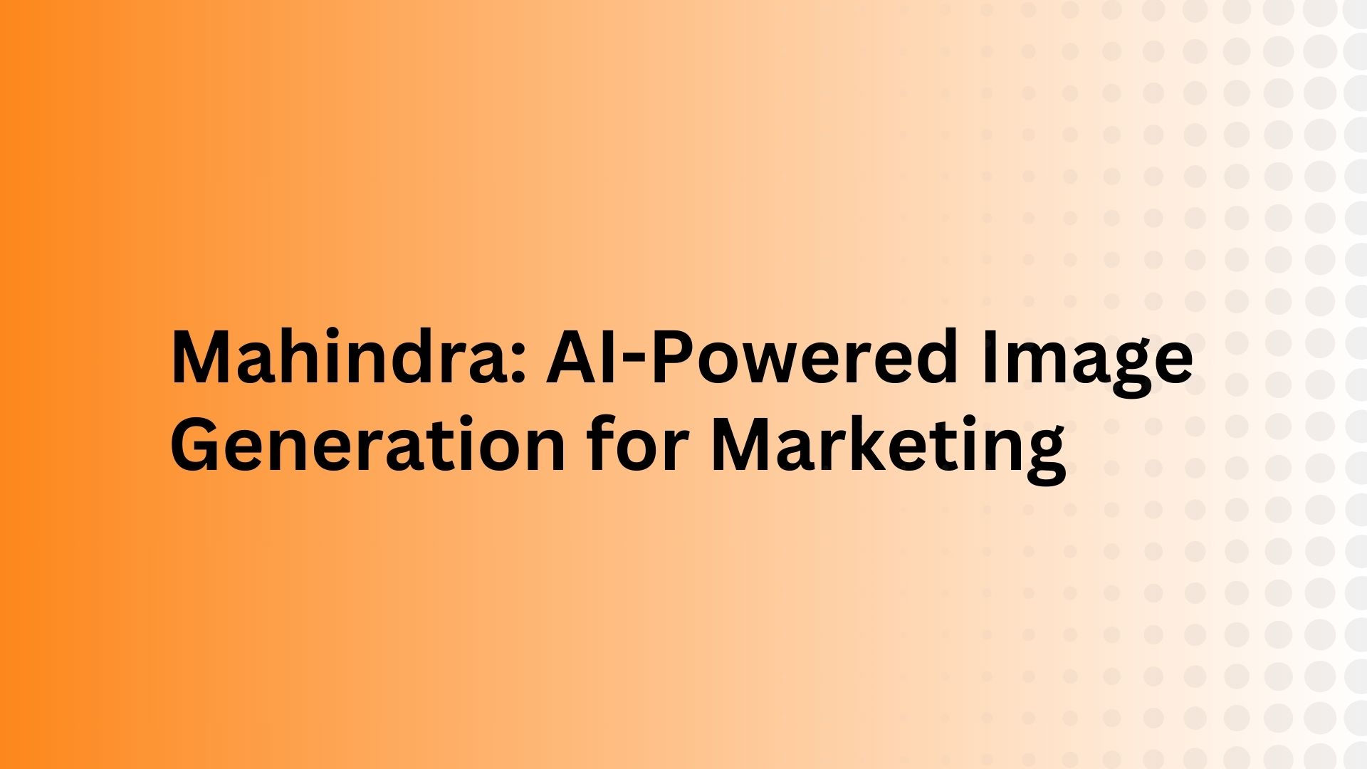 Mahindra: AI-Powered Image Generation for Marketing