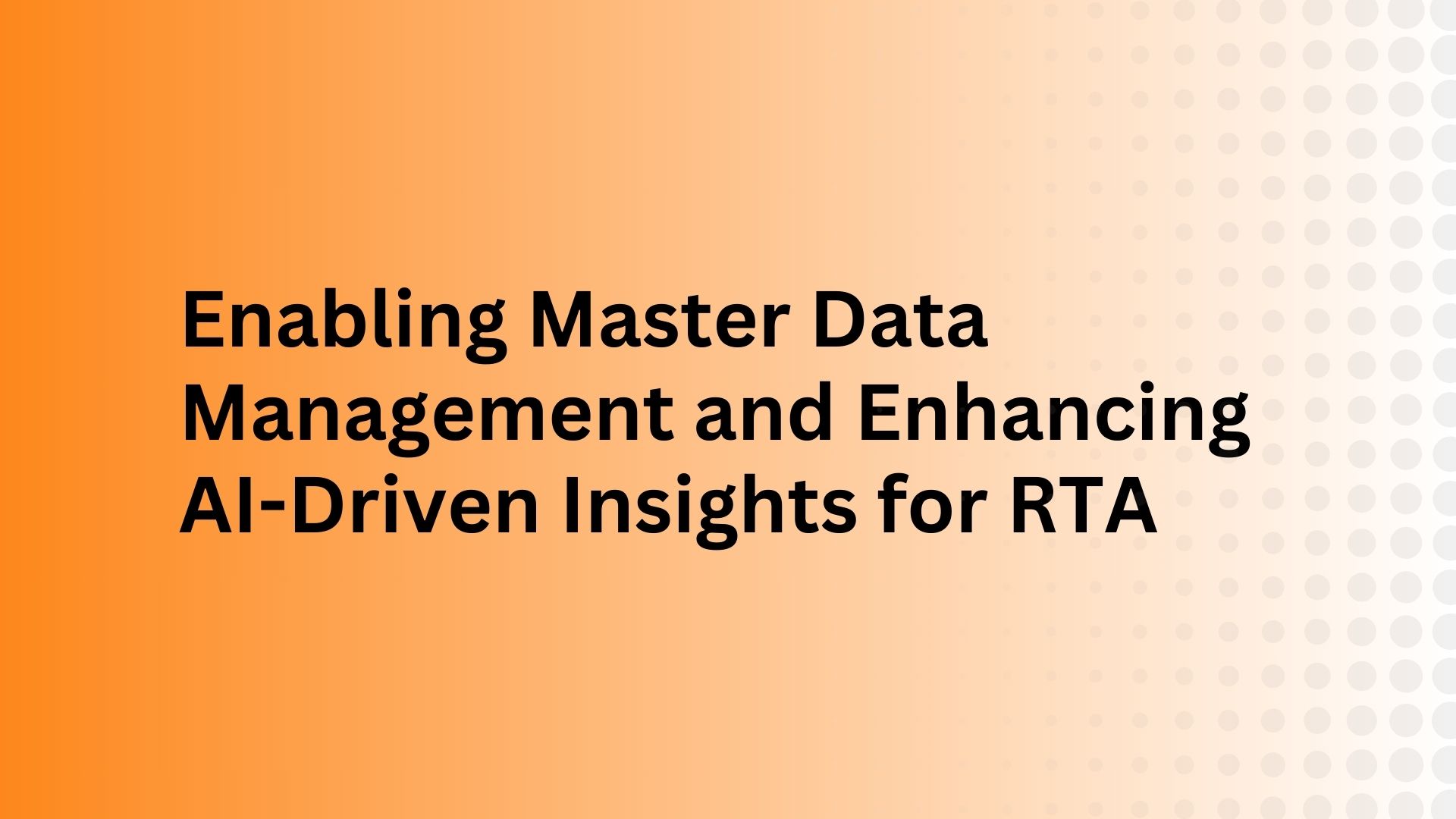 Enabling Master Data Management and Enhancing AI-Driven Insights for RTA